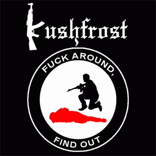 Kushfrost : Fuck Around, Find Out